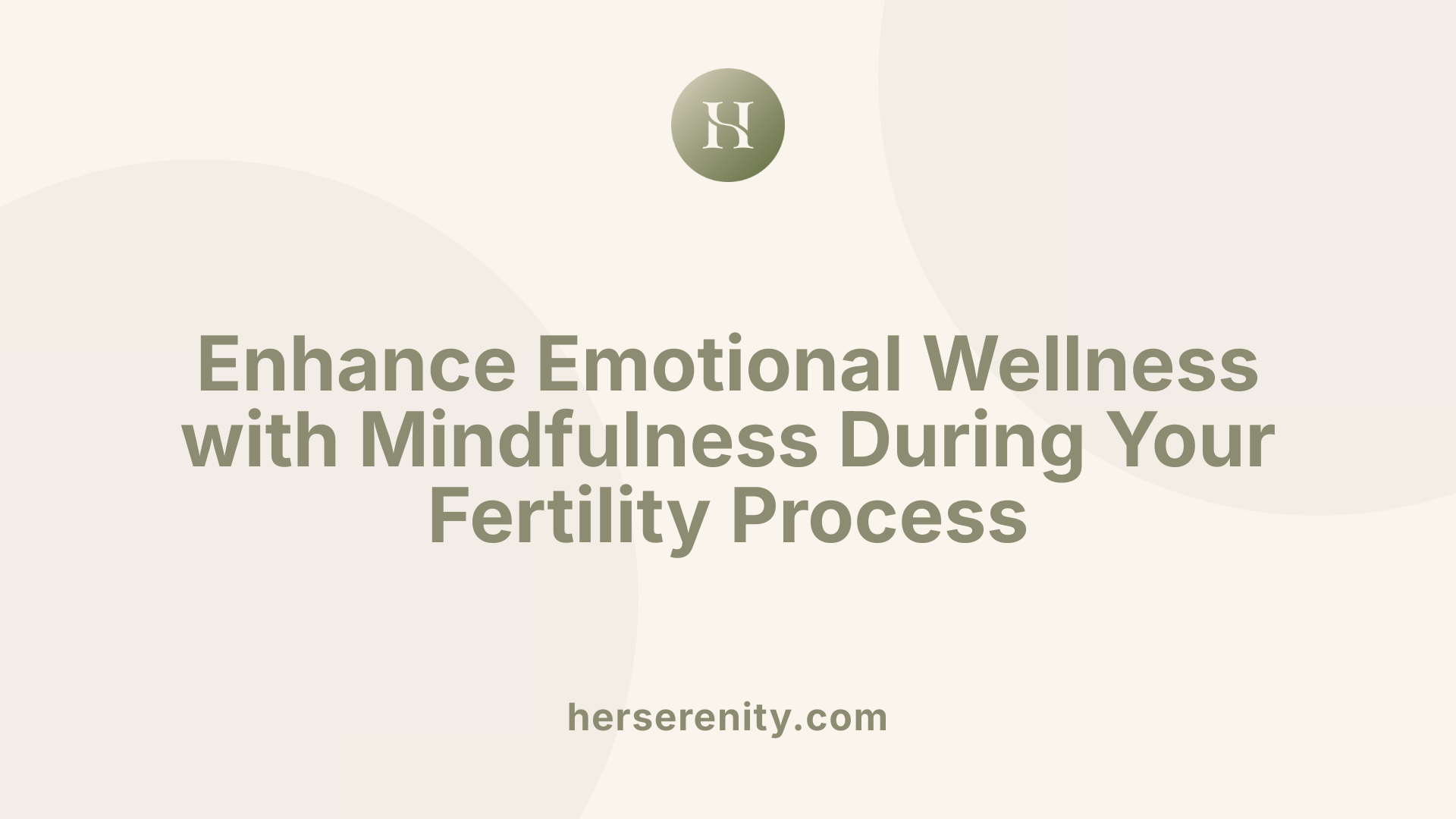 Enhance Emotional Wellness with Mindfulness During Your Fertility Process
