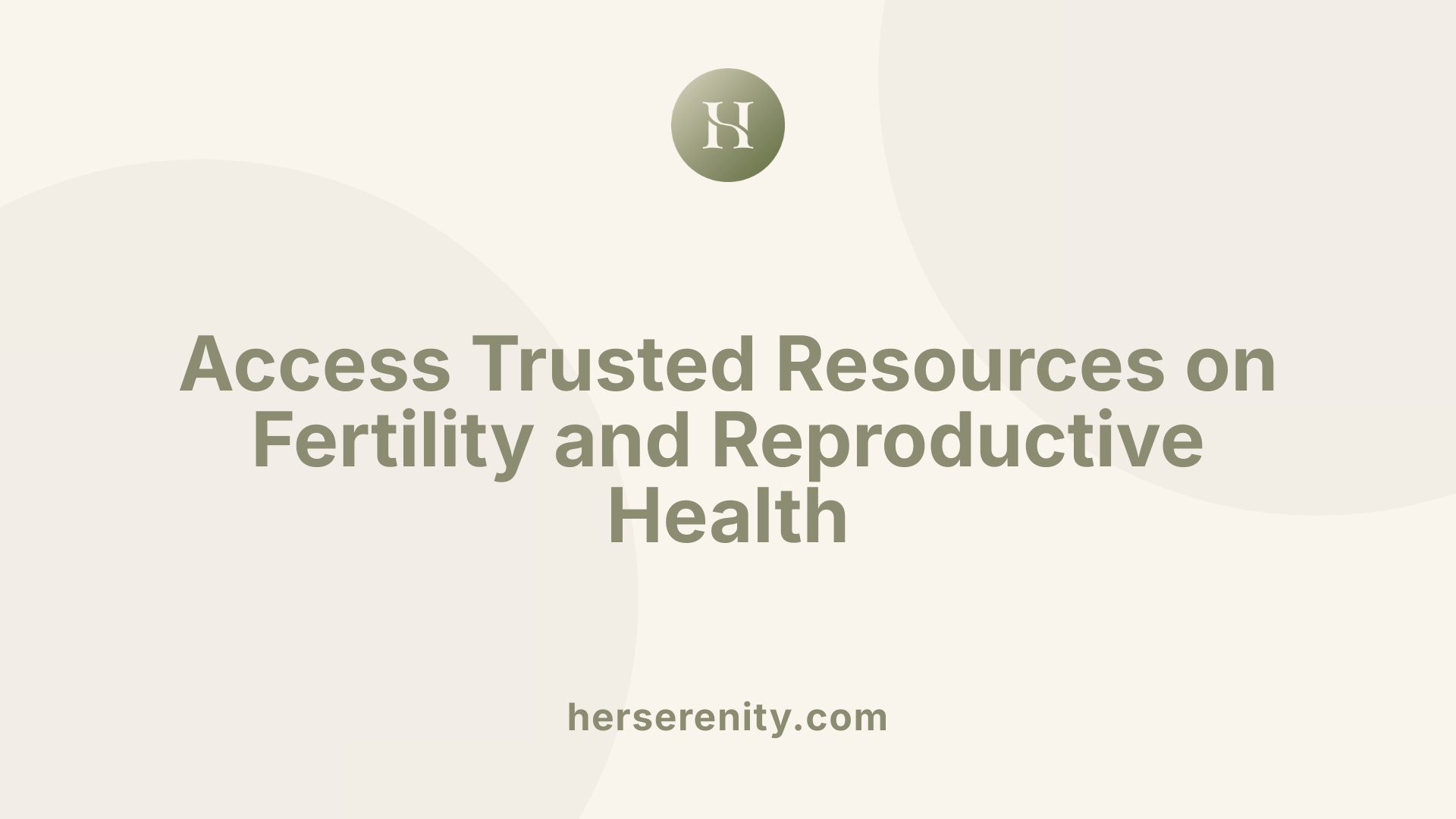Access Trusted Resources on Fertility and Reproductive Health