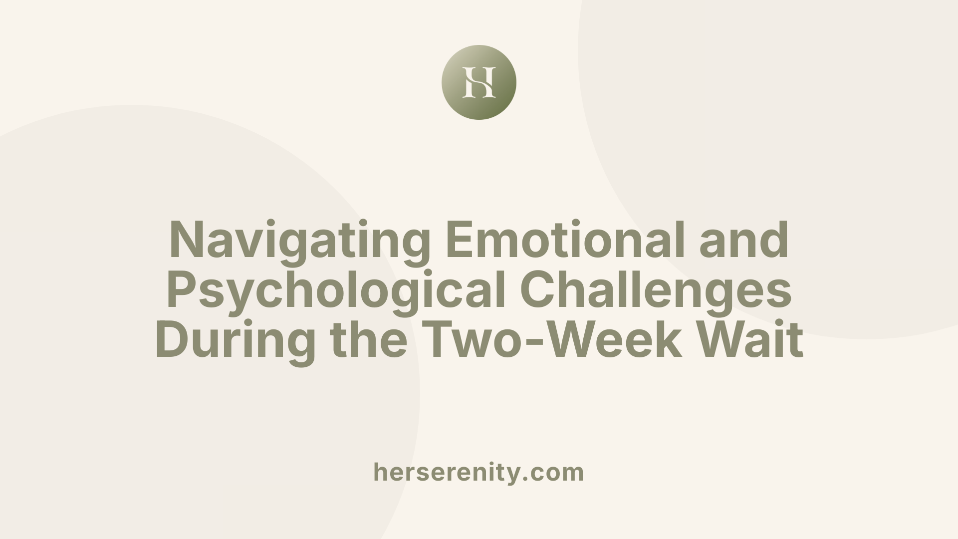 Navigating Emotional and Psychological Challenges During the Two-Week Wait