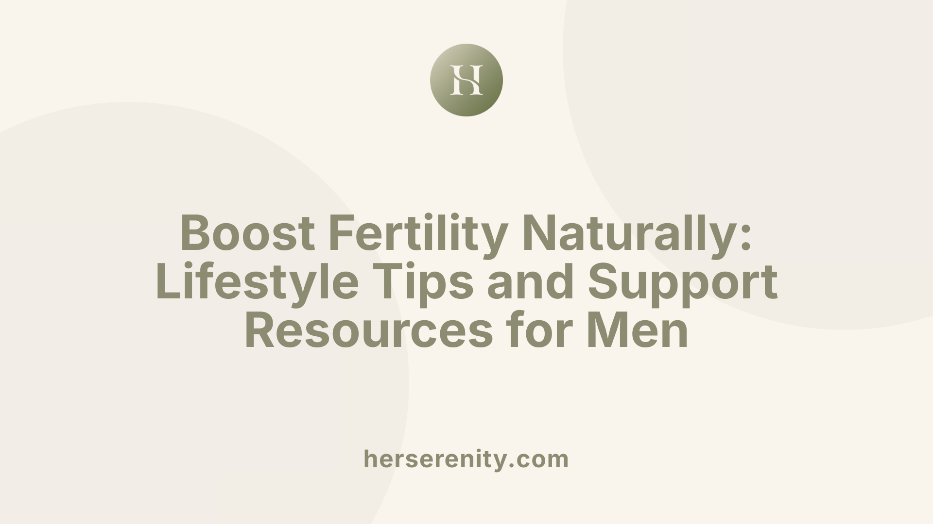 Boost Fertility Naturally: Lifestyle Tips and Support Resources for Men