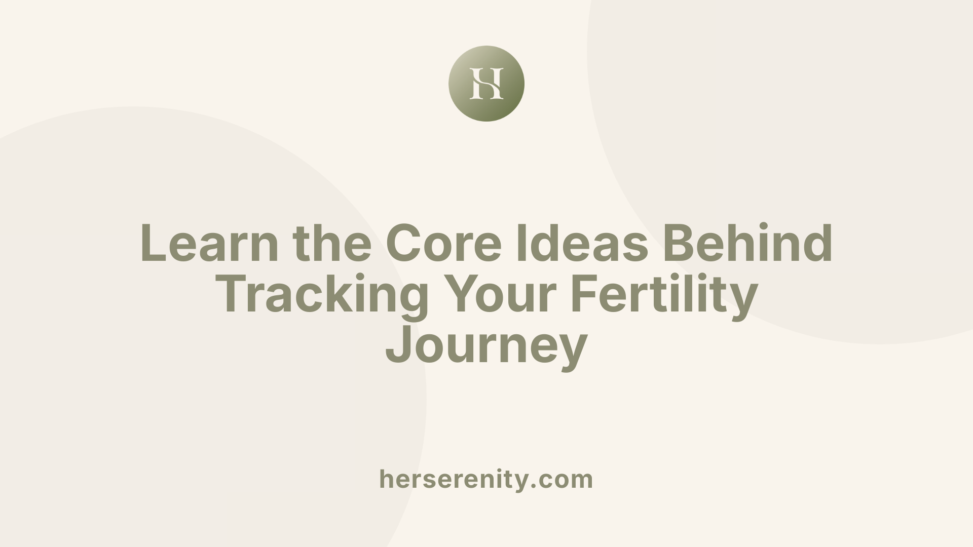 Learn the Core Ideas Behind Tracking Your Fertility Journey