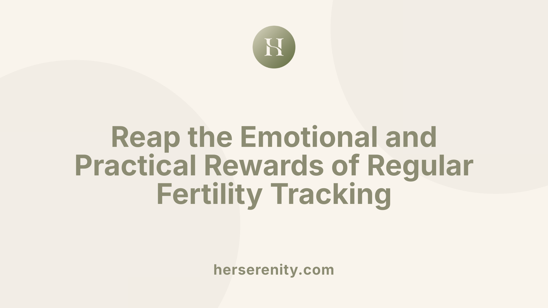 Reap the Emotional and Practical Rewards of Regular Fertility Tracking