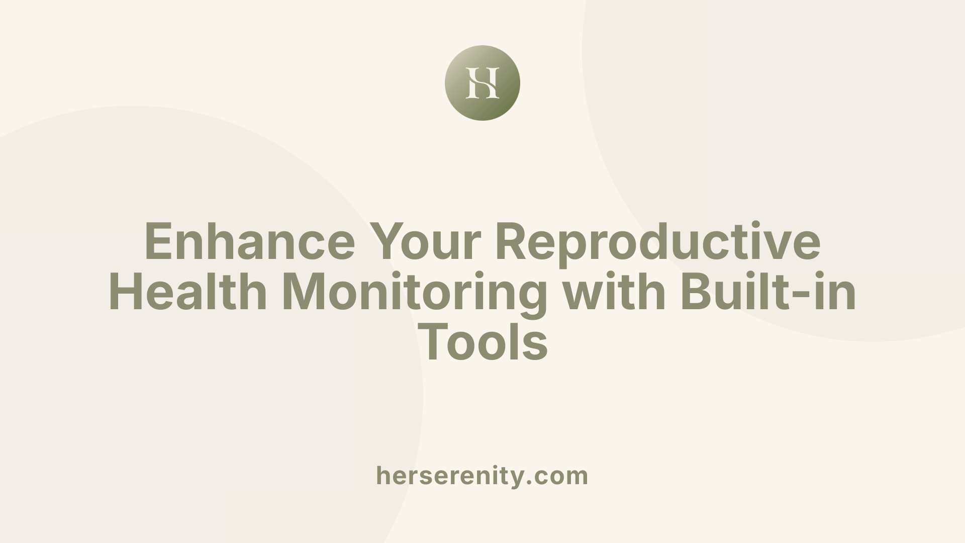 Enhance Your Reproductive Health Monitoring with Built-in Tools