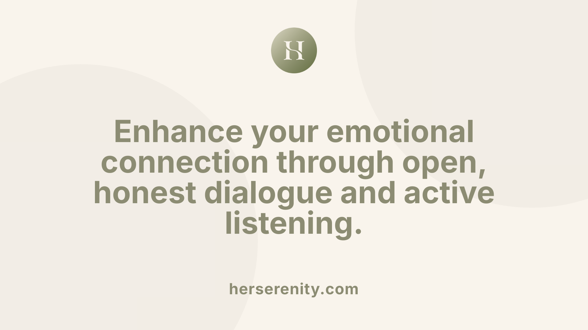 Enhance your emotional connection through open, honest dialogue and active listening.