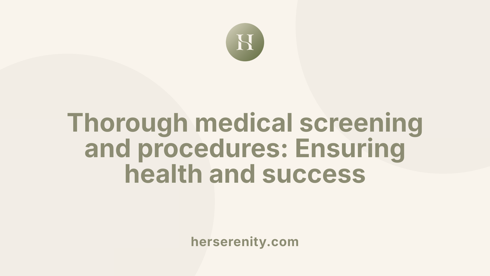 Thorough medical screening and procedures: Ensuring health and success