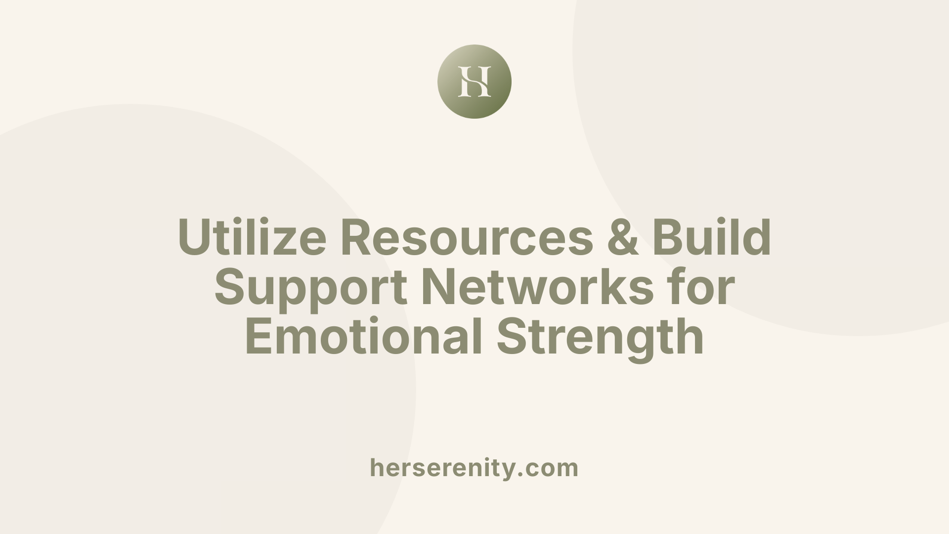 Utilize Resources &amp; Build Support Networks for Emotional Strength