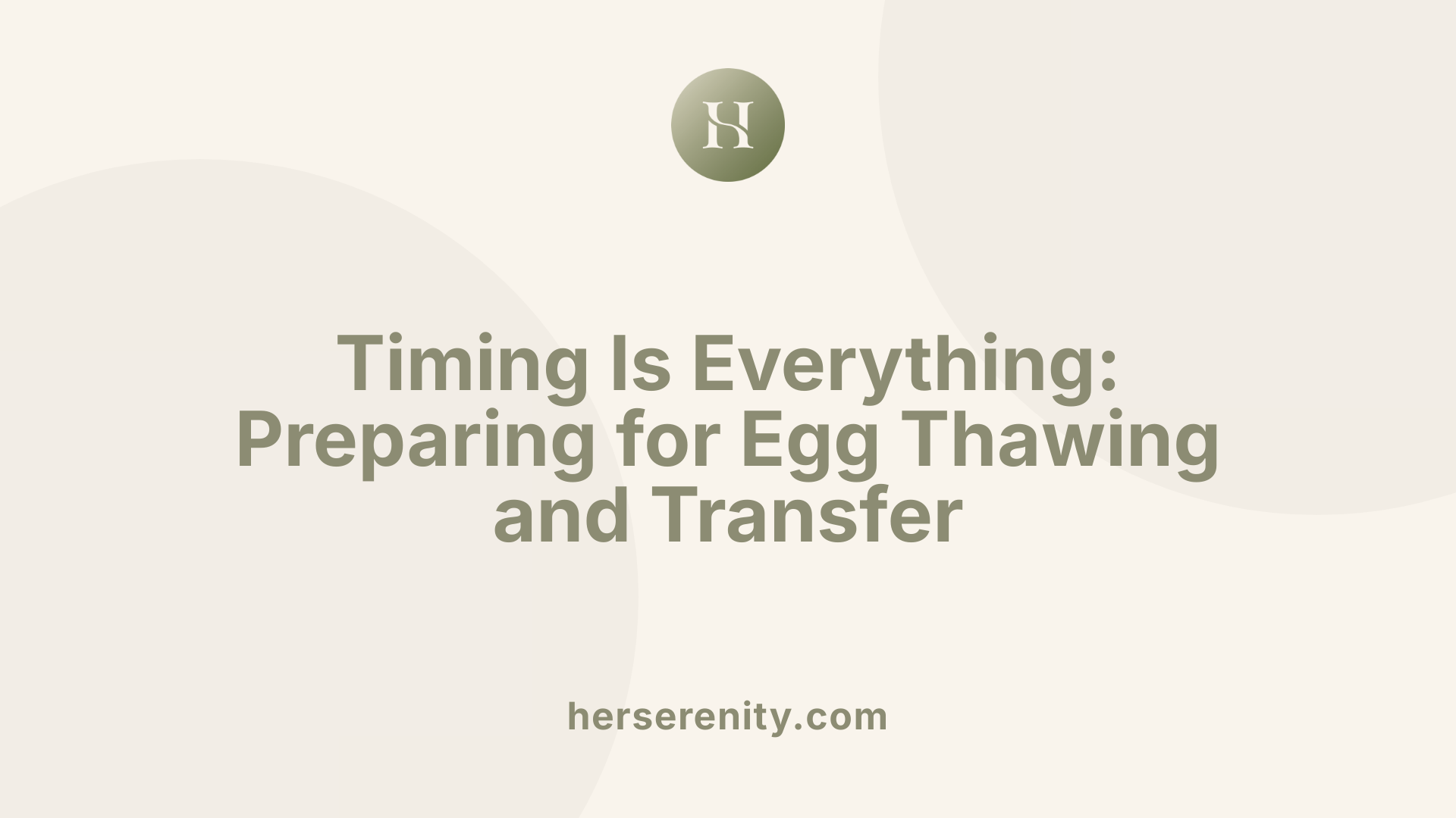 Timing Is Everything: Preparing for Egg Thawing and Transfer