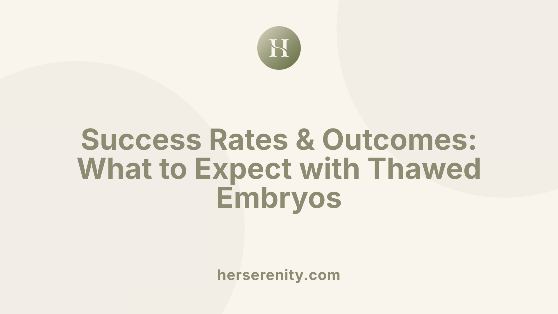 Success Rates &amp; Outcomes: What to Expect with Thawed Embryos