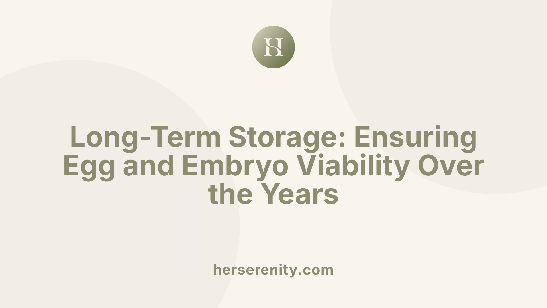 Long-Term Storage: Ensuring Egg and Embryo Viability Over the Years