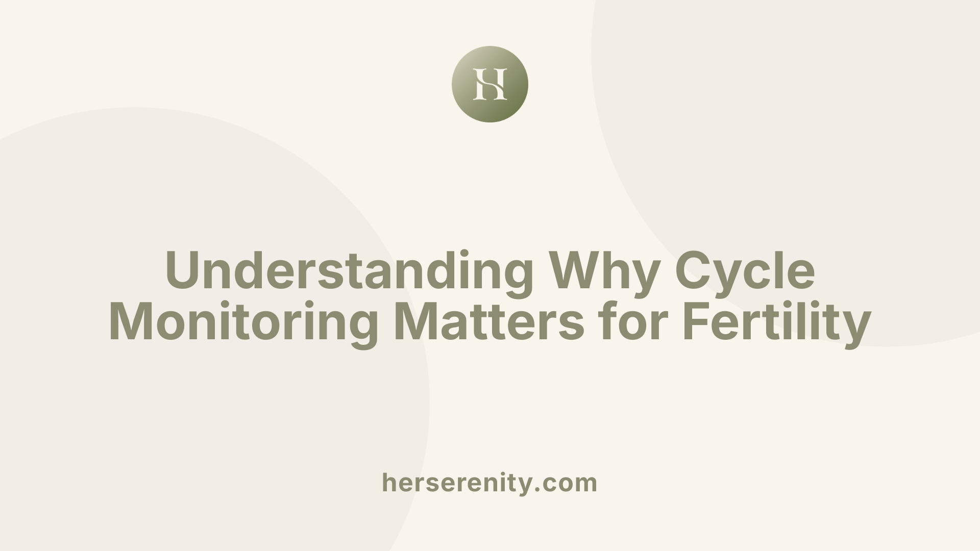 Understanding Why Cycle Monitoring Matters for Fertility