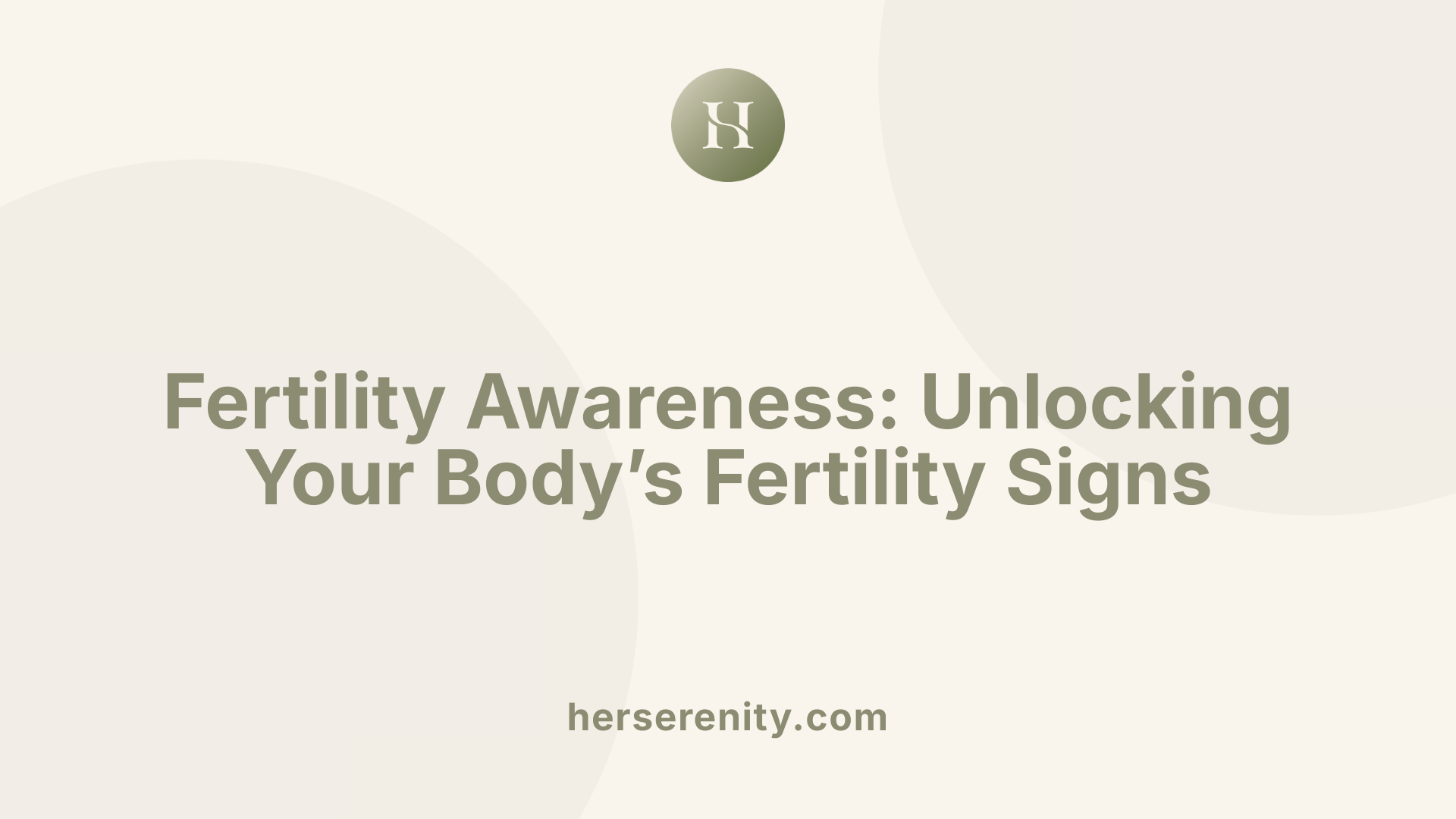 Fertility Awareness: Unlocking Your Body’s Fertility Signs