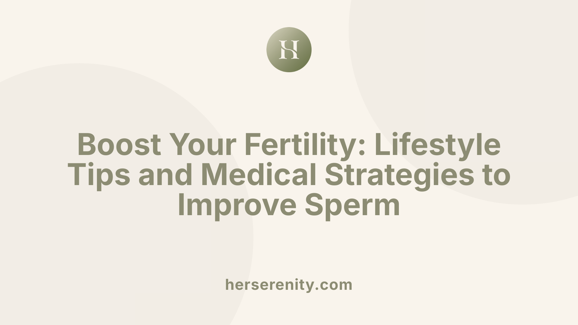 Boost Your Fertility: Lifestyle Tips and Medical Strategies to Improve Sperm