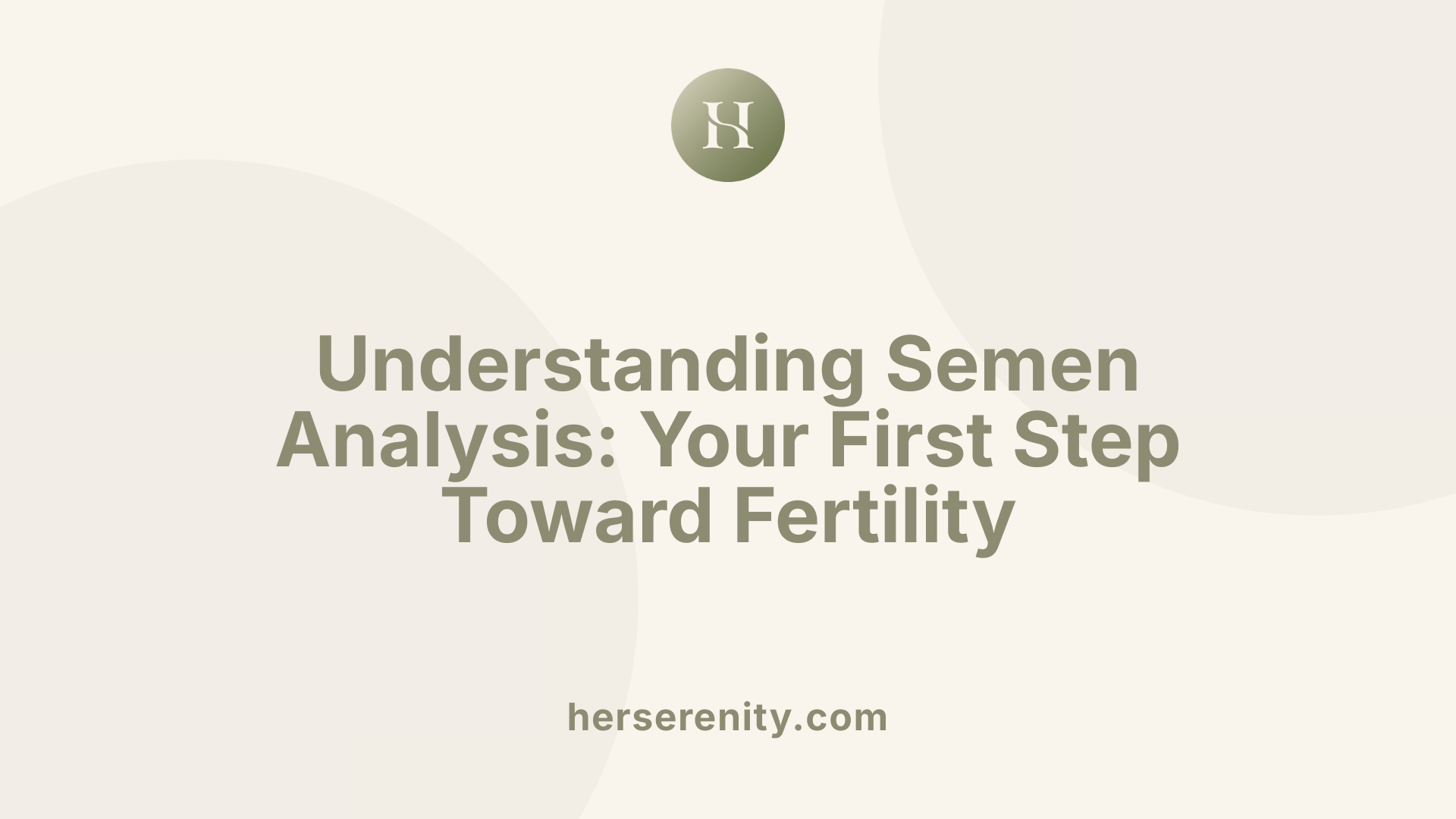Understanding Semen Analysis: Your First Step Toward Fertility