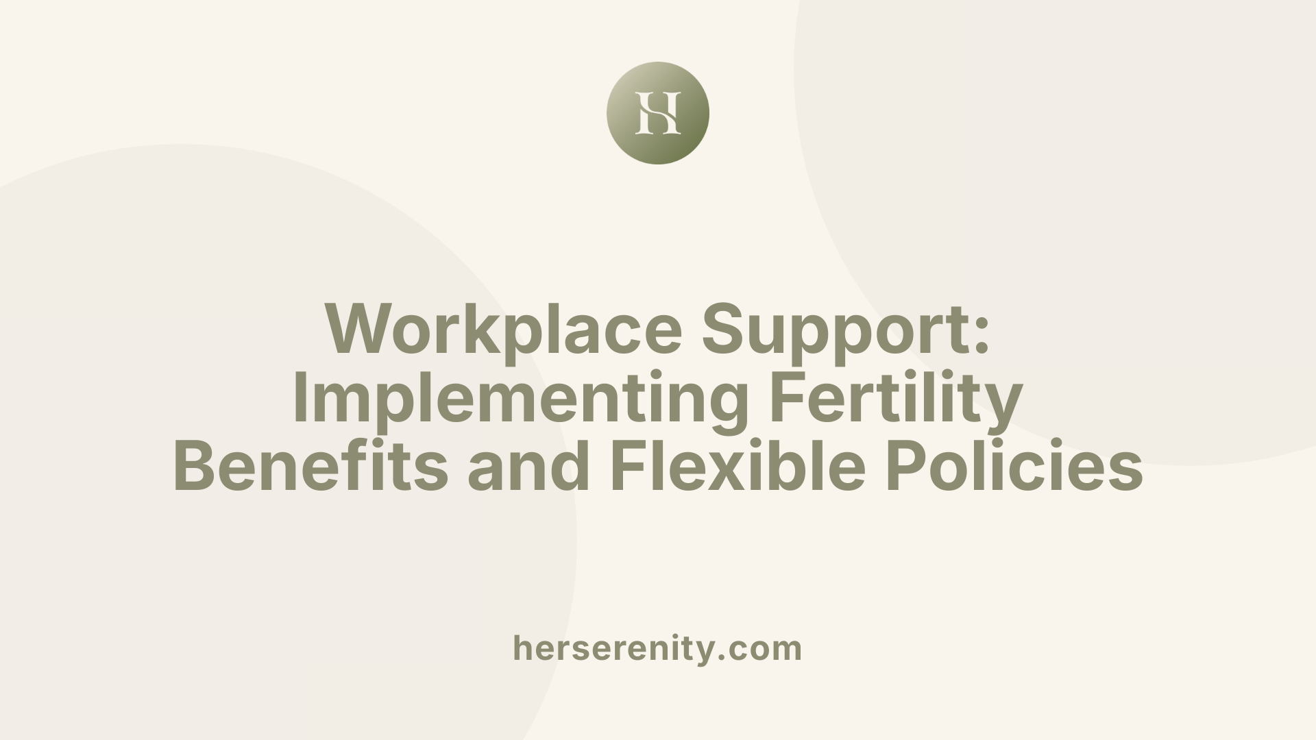 Workplace Support: Implementing Fertility Benefits and Flexible Policies