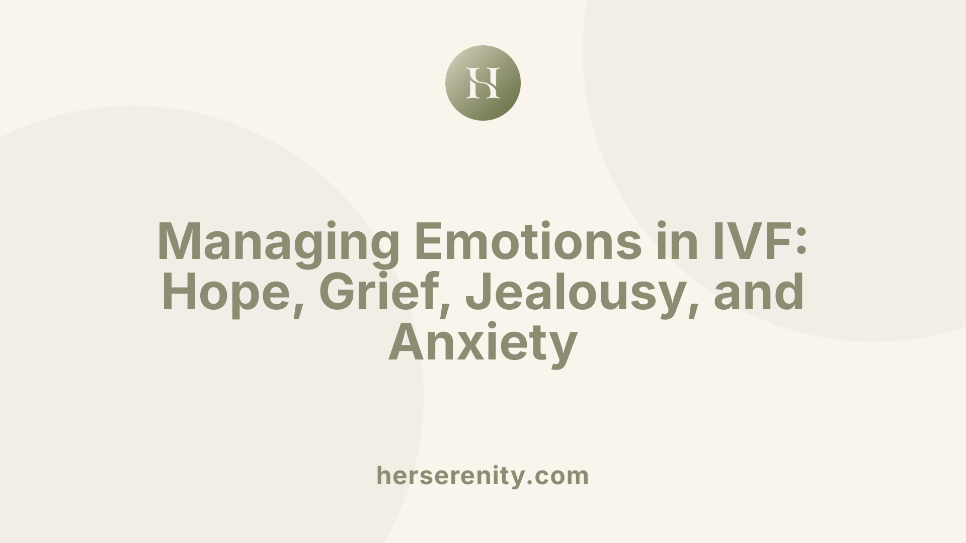 Managing Emotions in IVF: Hope, Grief, Jealousy, and Anxiety