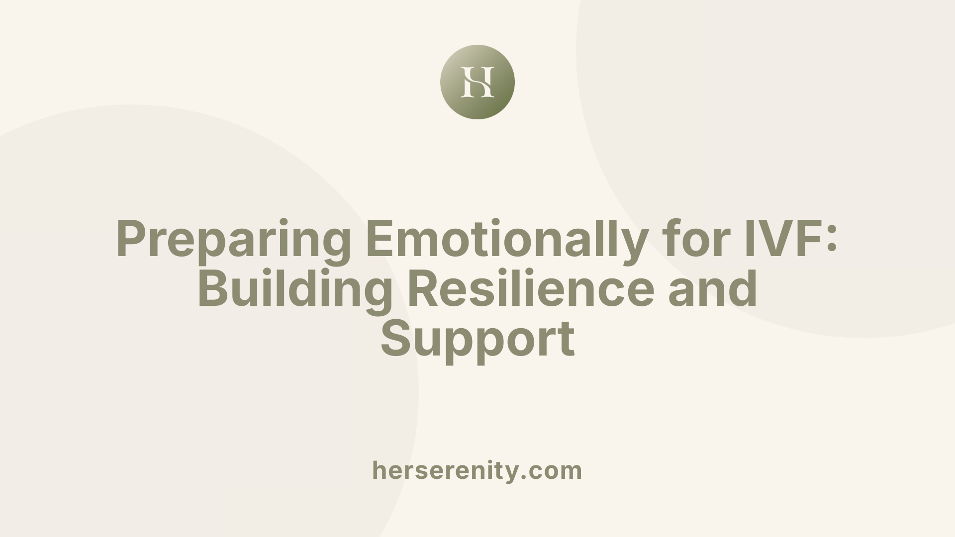 Preparing Emotionally for IVF: Building Resilience and Support