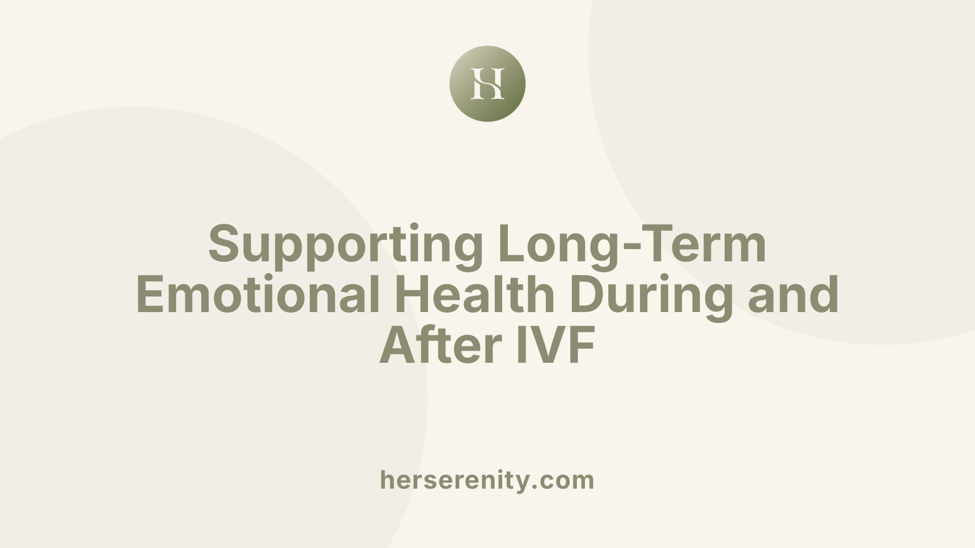 Supporting Long-Term Emotional Health During and After IVF