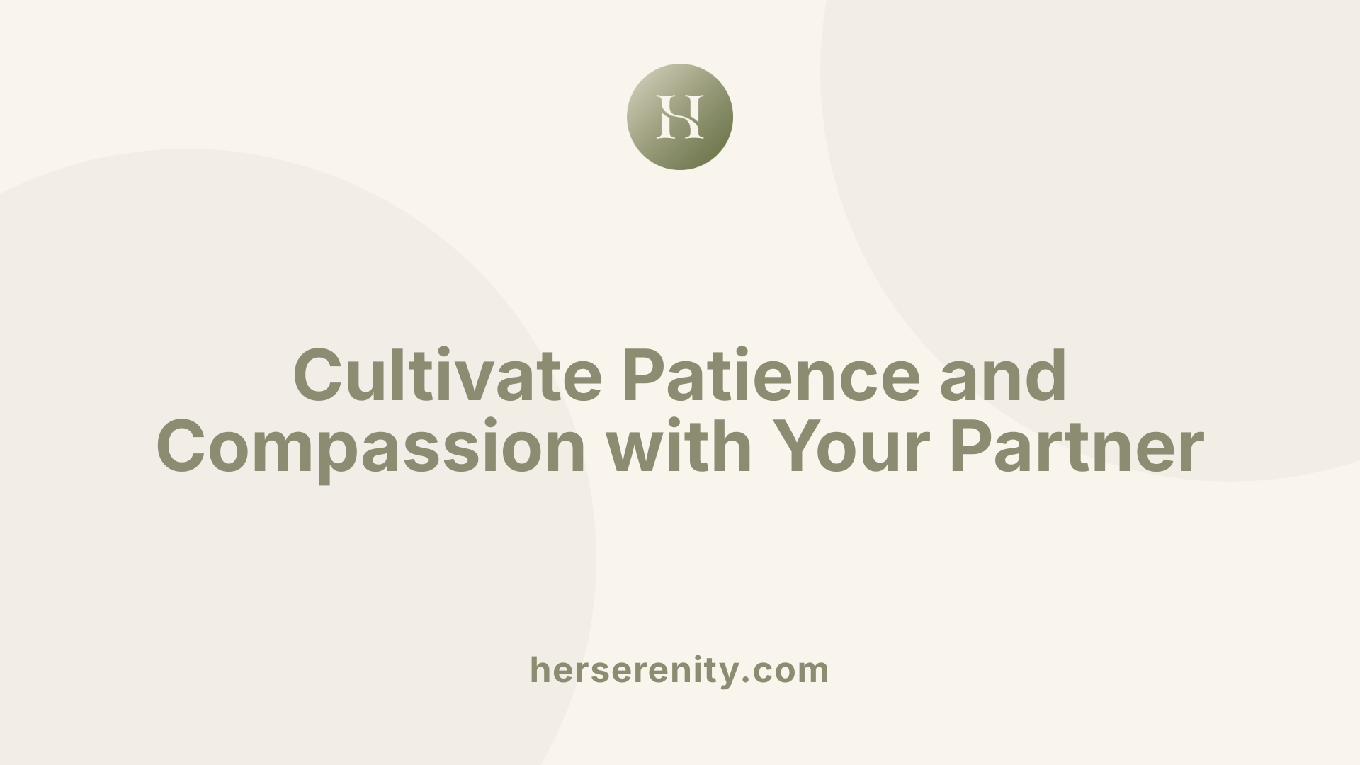 Cultivate Patience and Compassion with Your Partner