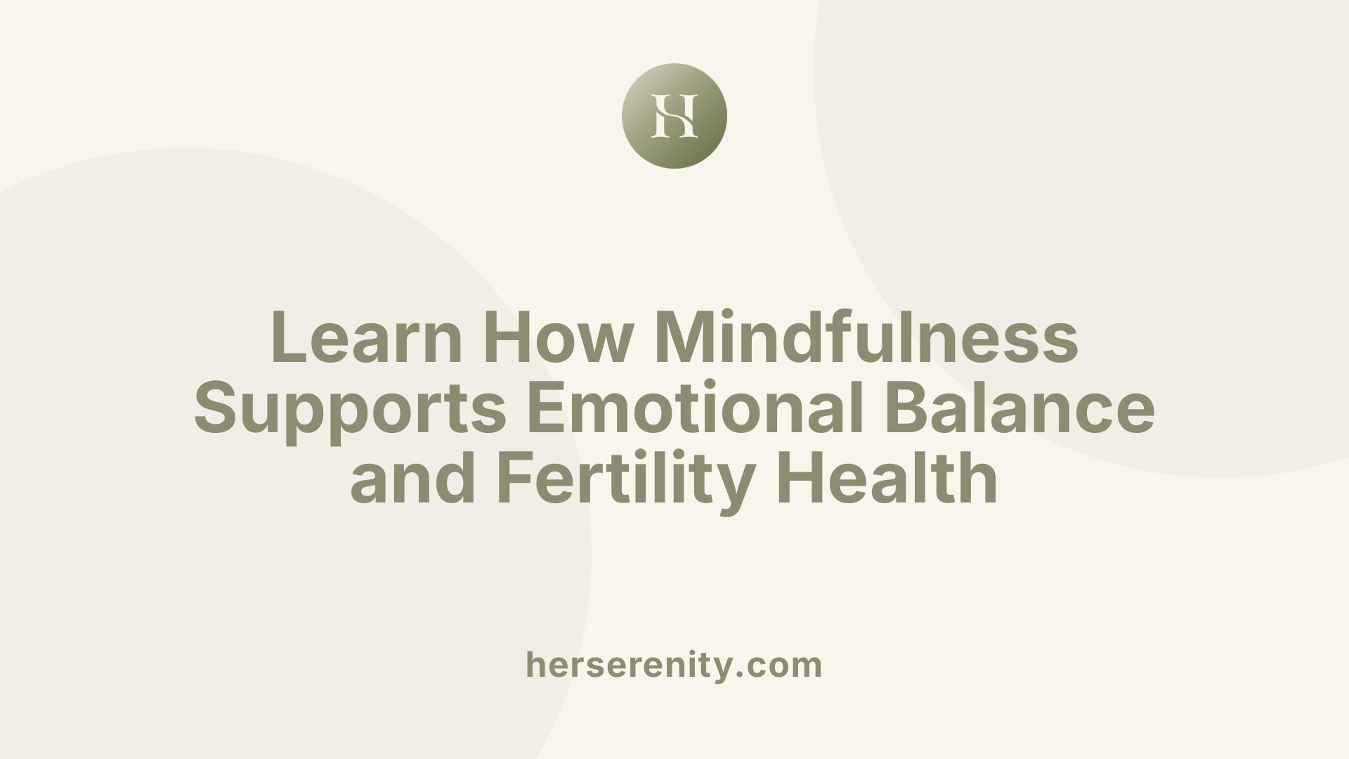 Learn How Mindfulness Supports Emotional Balance and Fertility Health