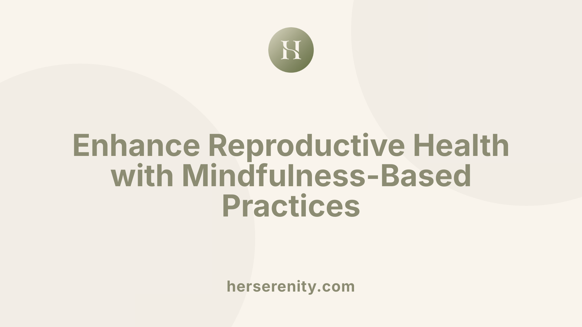 Enhance Reproductive Health with Mindfulness-Based Practices