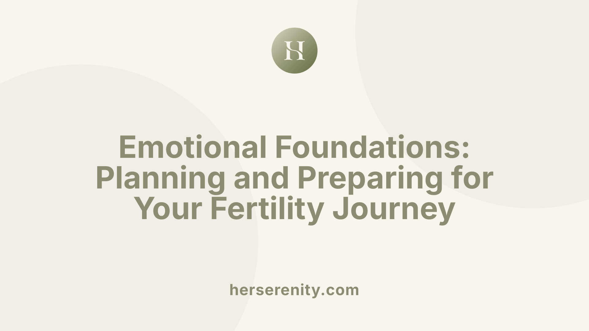 Emotional Foundations: Planning and Preparing for Your Fertility Journey