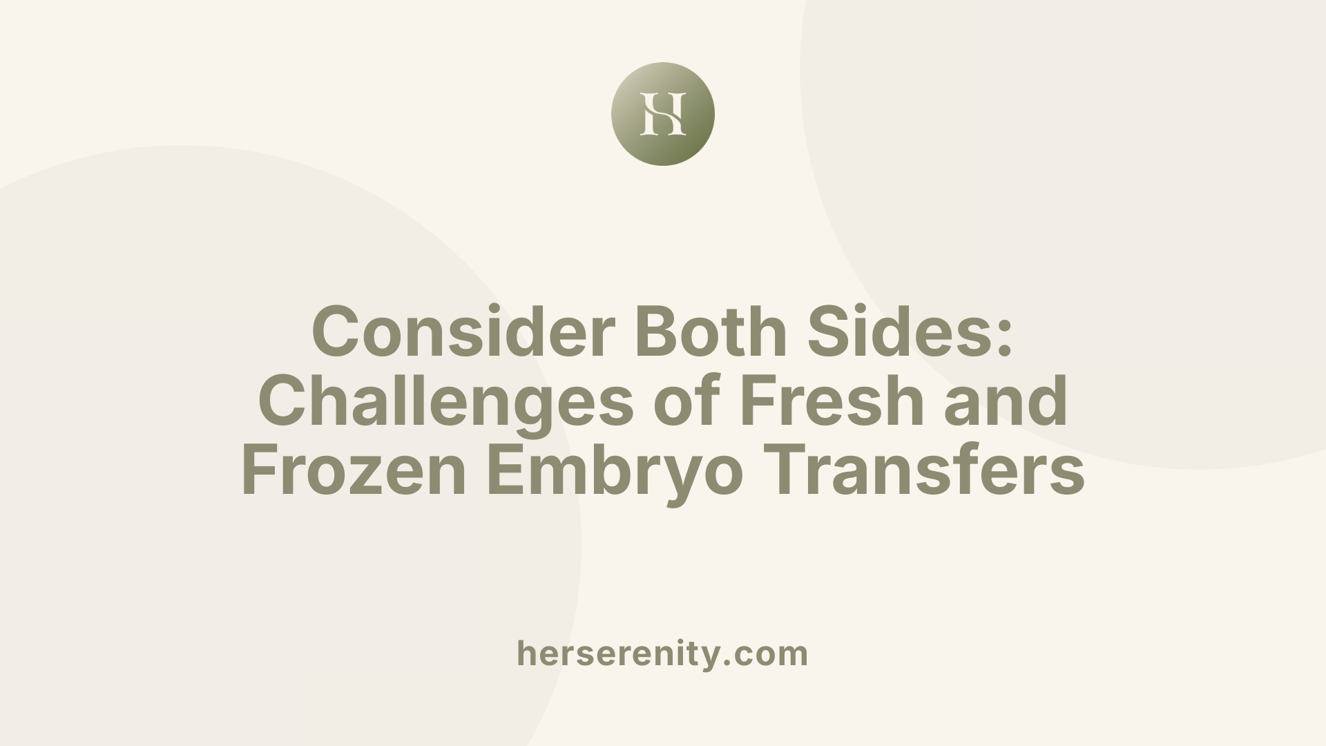 Consider Both Sides: Challenges of Fresh and Frozen Embryo Transfers