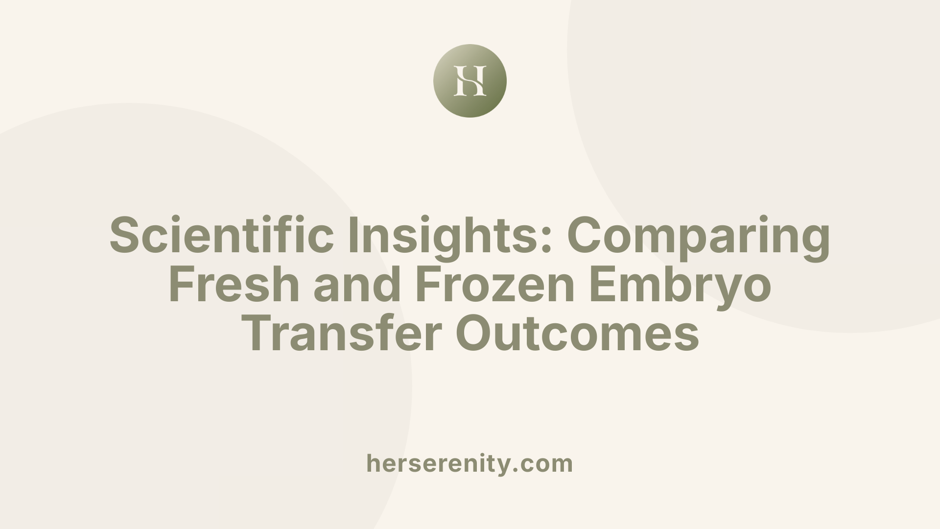 Scientific Insights: Comparing Fresh and Frozen Embryo Transfer Outcomes