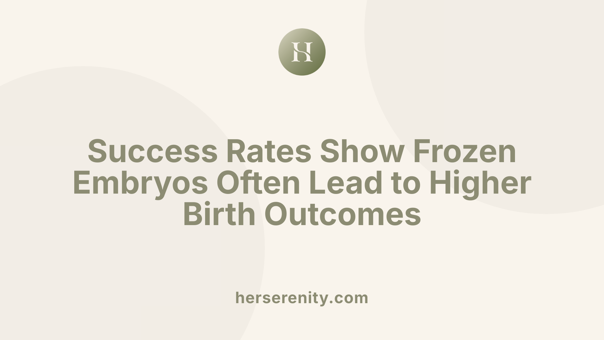 Success Rates Show Frozen Embryos Often Lead to Higher Birth Outcomes