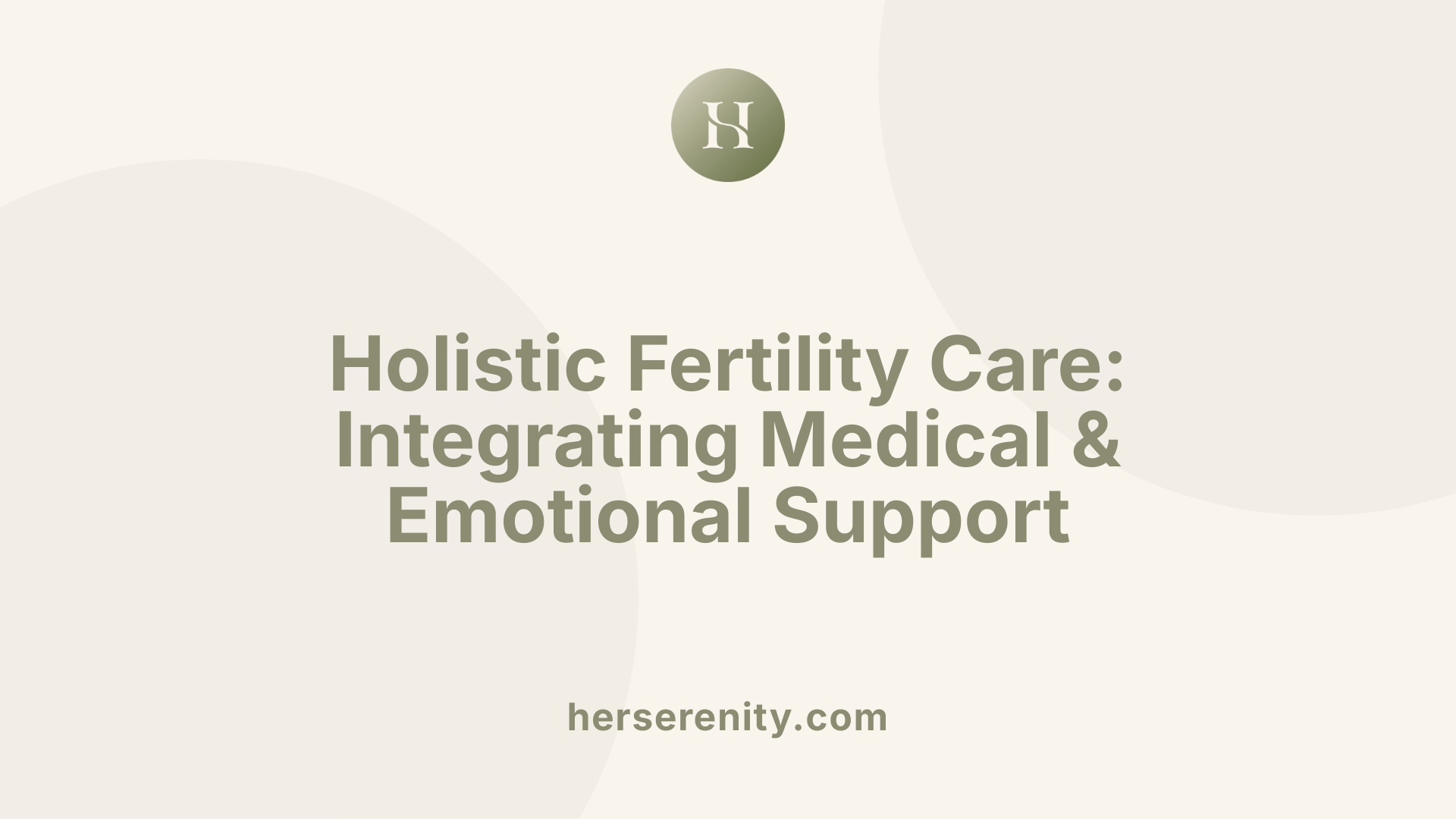 Holistic Fertility Care: Integrating Medical & Emotional Support