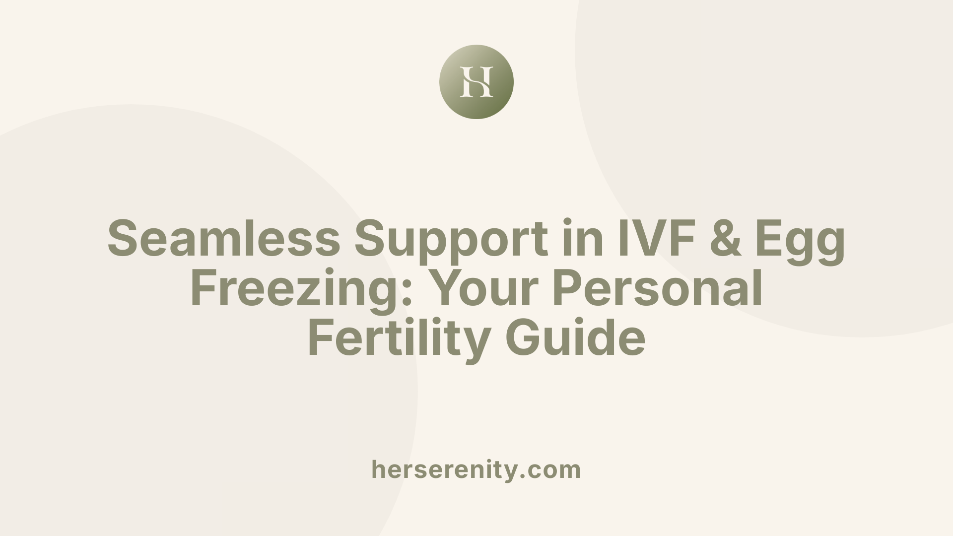 Seamless Support in IVF & Egg Freezing: Your Personal Fertility Guide
