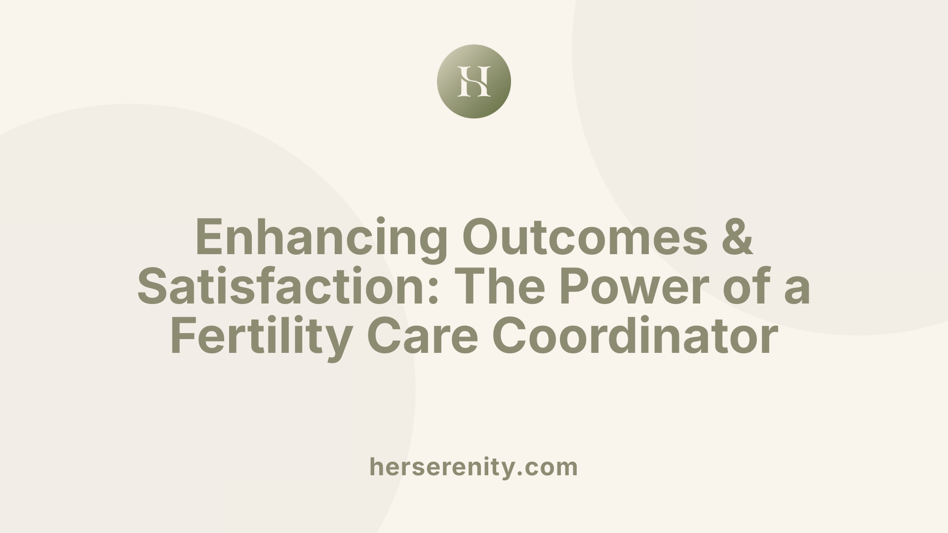 Enhancing Outcomes & Satisfaction: The Power of a Fertility Care Coordinator
