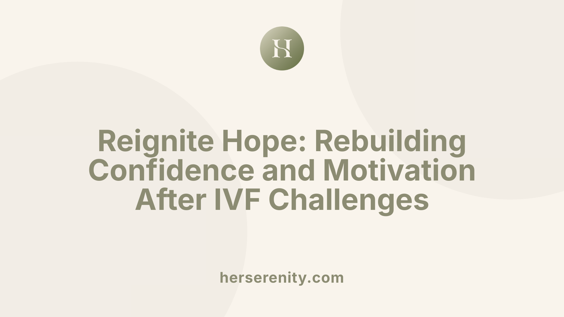 Reignite Hope: Rebuilding Confidence and Motivation After IVF Challenges