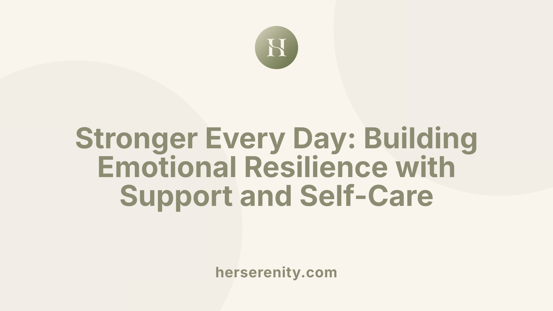 Stronger Every Day: Building Emotional Resilience with Support and Self-Care