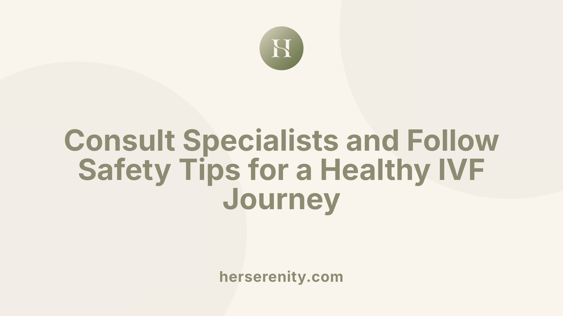Consult Specialists and Follow Safety Tips for a Healthy IVF Journey