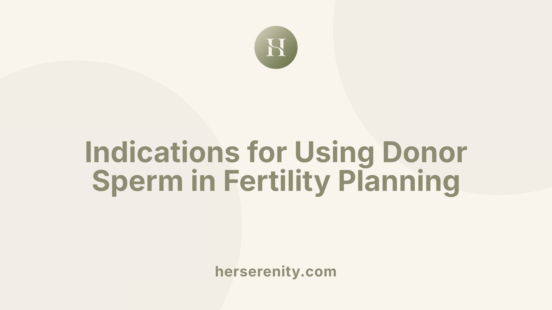 Indications for Using Donor Sperm in Fertility Planning