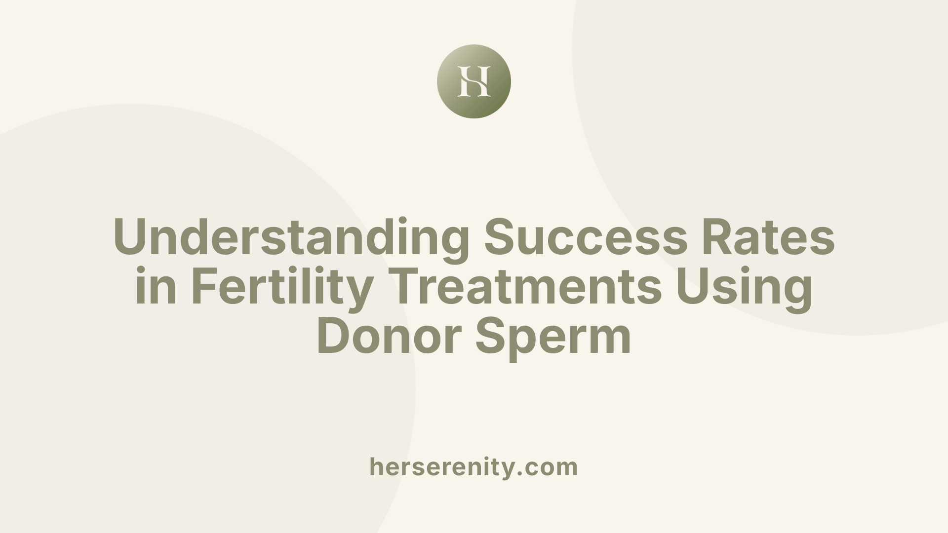Understanding Success Rates in Fertility Treatments Using Donor Sperm