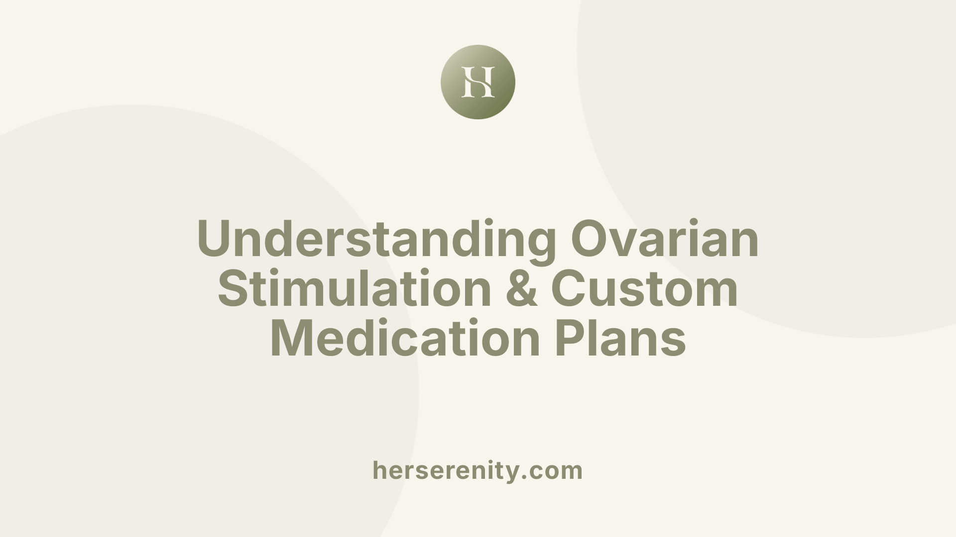 Understanding Ovarian Stimulation & Custom Medication Plans