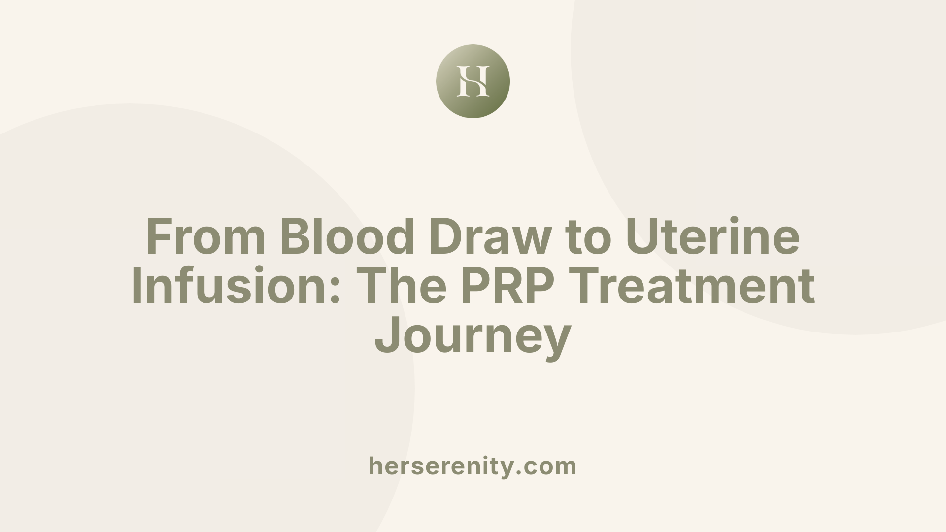 From Blood Draw to Uterine Infusion: The PRP Treatment Journey