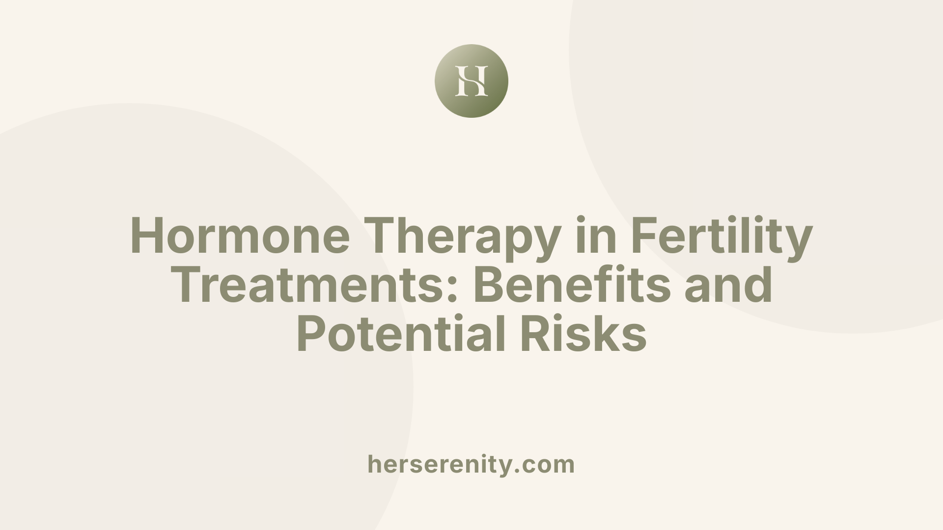 Hormone Therapy in Fertility Treatments: Benefits and Potential Risks