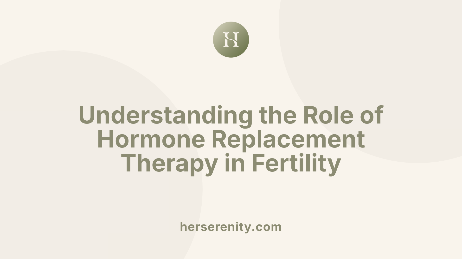Understanding the Role of Hormone Replacement Therapy in Fertility