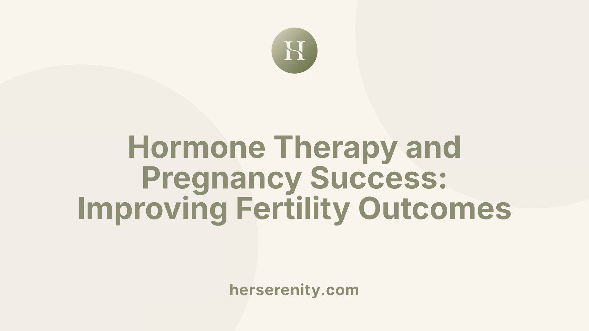 Hormone Therapy and Pregnancy Success: Improving Fertility Outcomes