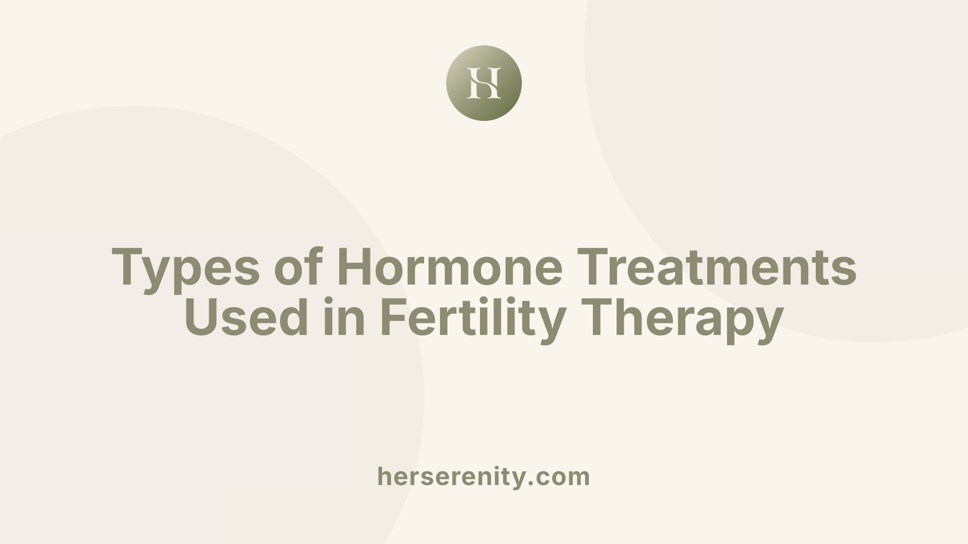 Types of Hormone Treatments Used in Fertility Therapy