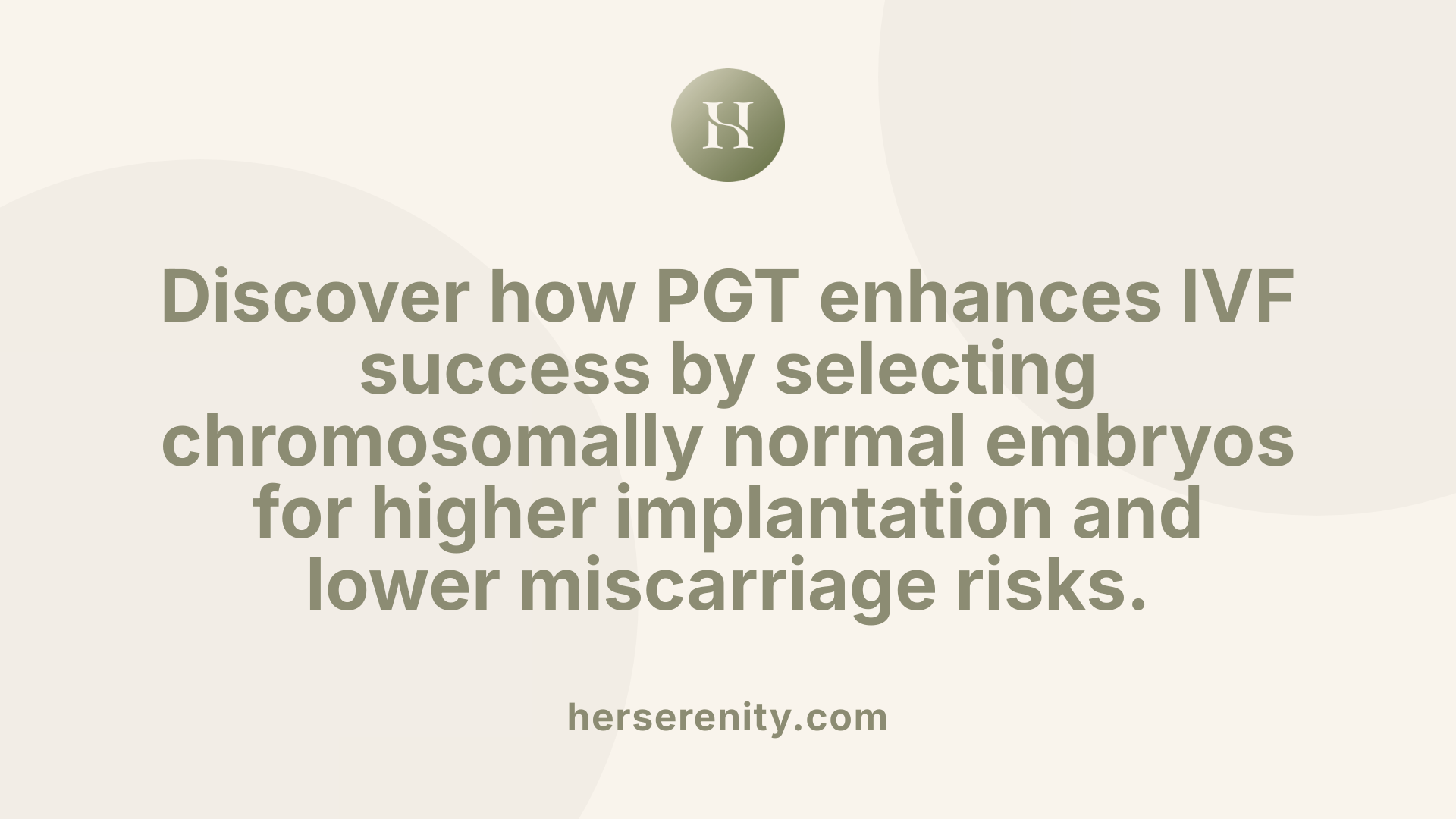 Discover how PGT enhances IVF success by selecting chromosomally normal embryos for higher implantation and lower miscarriage risks.