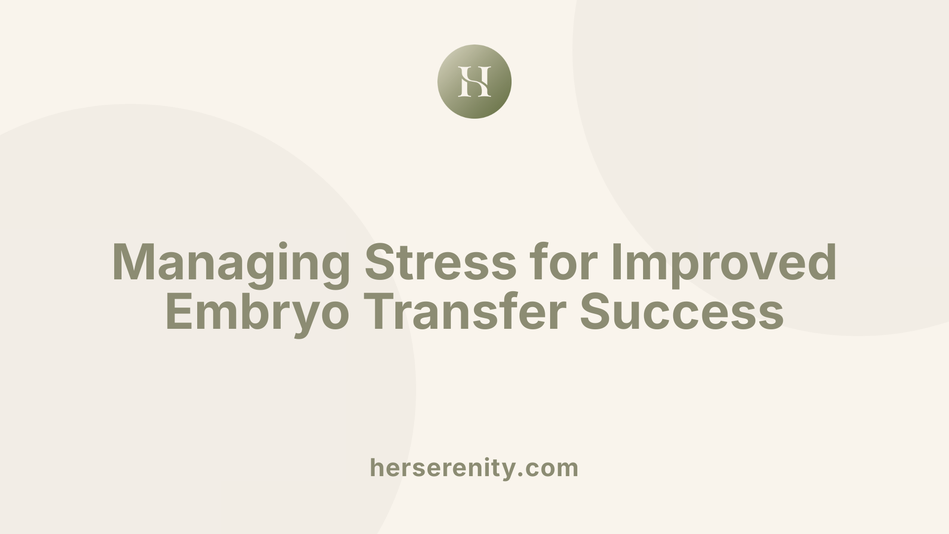 Managing Stress for Improved Embryo Transfer Success