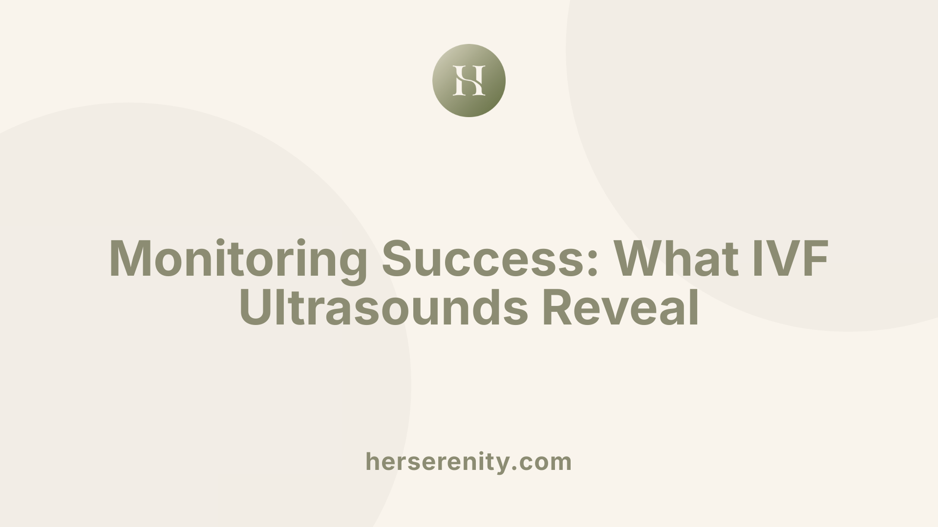 Monitoring Success: What IVF Ultrasounds Reveal