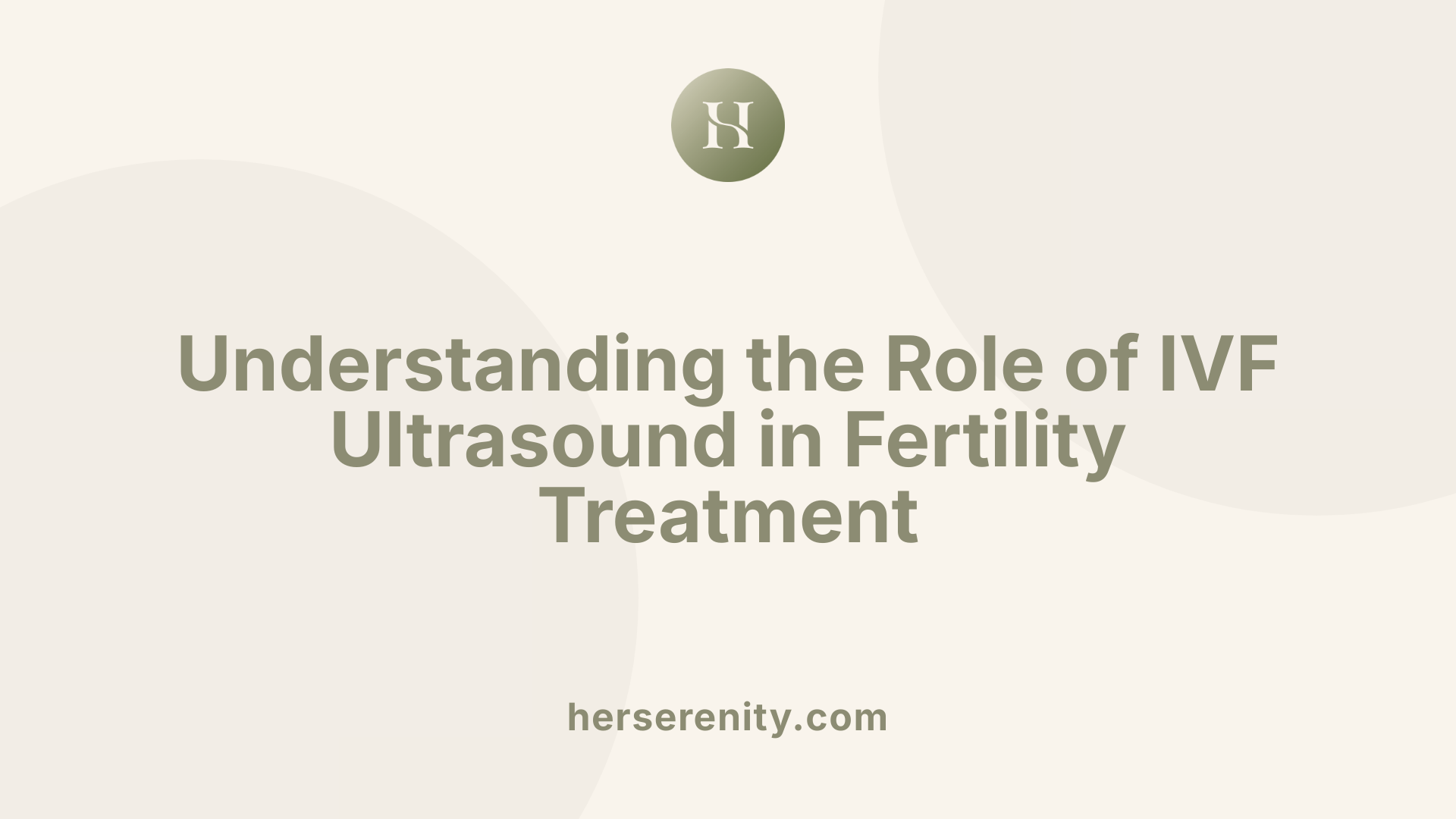 Understanding the Role of IVF Ultrasound in Fertility Treatment