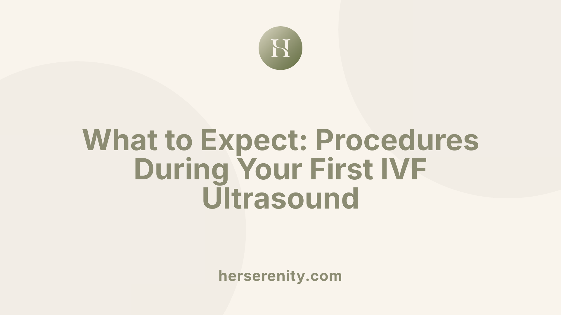 What to Expect: Procedures During Your First IVF Ultrasound