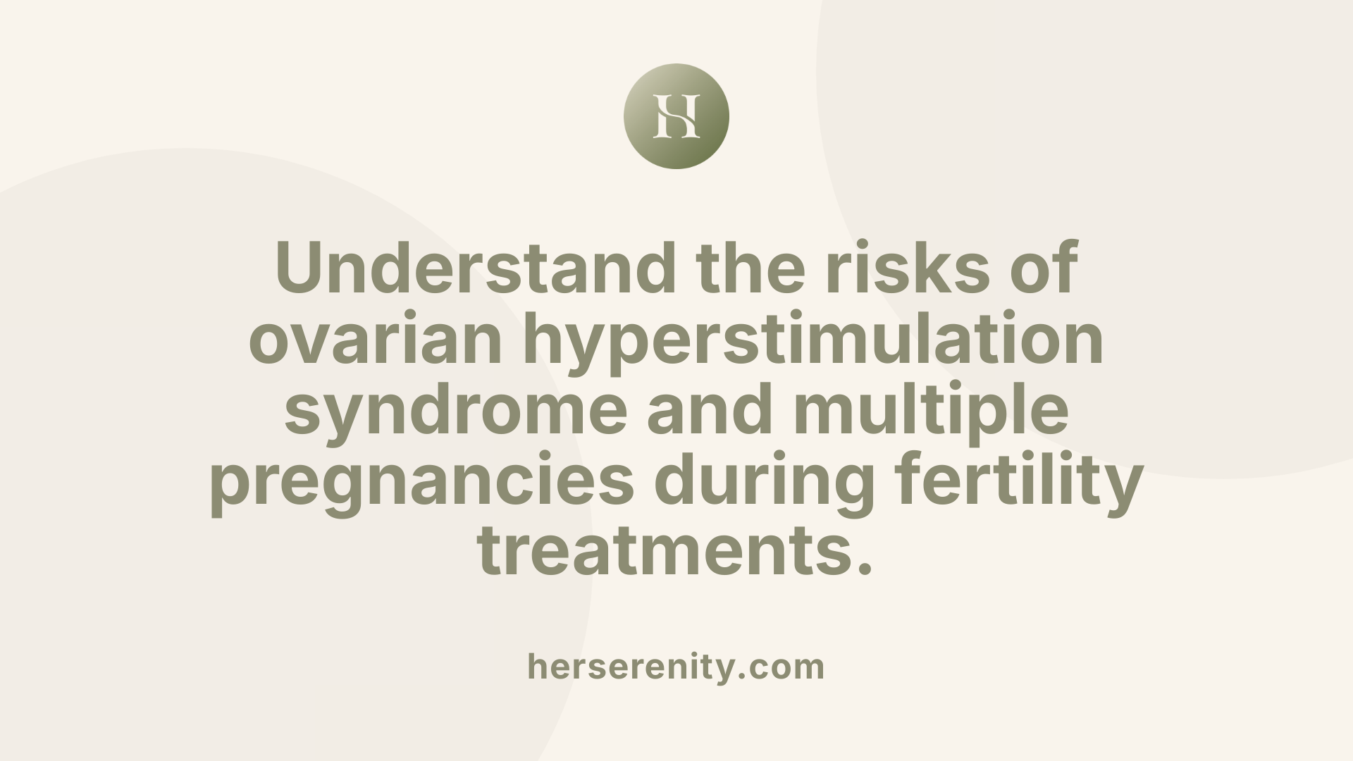 Understand the risks of ovarian hyperstimulation syndrome and multiple pregnancies during fertility treatments.
