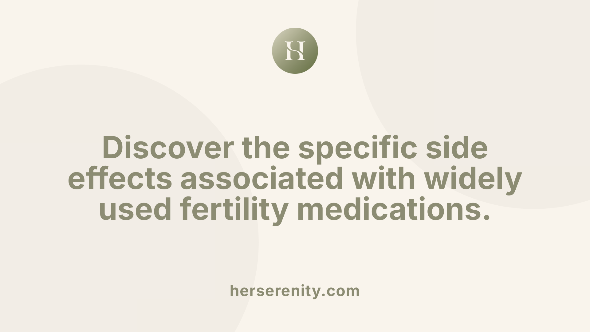 Discover the specific side effects associated with widely used fertility medications.