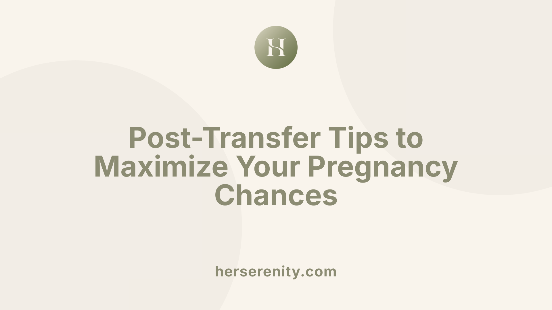 Post-Transfer Tips to Maximize Your Pregnancy Chances